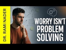 The LIES We Tell Ourselves About WORRY: Worry Management 12