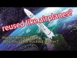 Rocket Renaissance Why Reusable Rockets Matter?