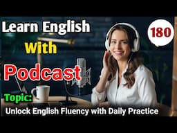 Unlock English Fluency With Daily Practice | English Learning Podcast | English Audio Podcast