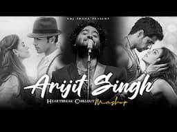 Arijit Singh Heartbreak Mashup 2025 (Vdj Shana Mashup) | Emotion Chillout