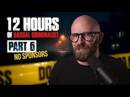 12 Hours of Casual Criminalist (No Sponsors) PART 6