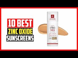 ✅Top 10 Best Zinc Oxide Sunscreens in 2025
