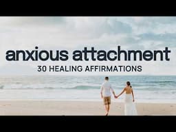 Healing Affirmations for Anxious Attachment Style