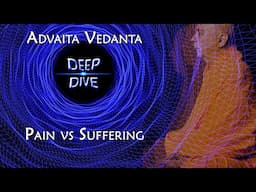 Pain vs Suffering – Advaita Vedanta "Deep Dive"