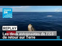 REPLAY - Après neuf mois bloqués dans l'ISS, les deux astronautes de retour sur Terre