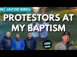 A Baptism Protested w/ Jacob Isbell
