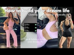 HOW TO BUILD YOUR DREAM LIFE | glowing up mentally & physically, healthy habits & productive era
