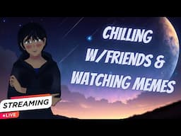 Chilling W/Friends & Watching Memes