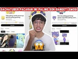 GACHATUBER PACARAN INI PALING PICKME SUKA NGATAIN ORANG!!??
