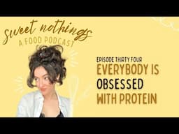 everybody is obsessed with protein - SWEET NOTHINGS PODCAST EP 34