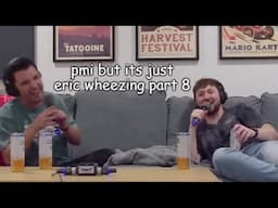 pmi but it's just eric wheezing part 8