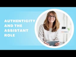 Authenticity and the Assistant role