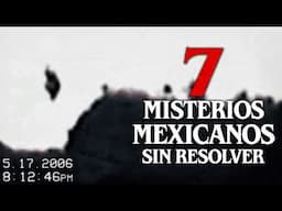 Otros 7 Misterios MEXICANOS que nadie ha podido resolver │ MundoCreepy