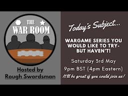 The War Room LIVE - Wargame series you would like to try - but haven't!