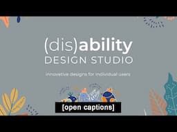 Designed for everyone: (dis)Ability Design Studio [open captions]