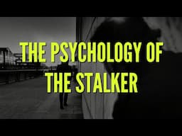 The Psychology of The Stalker - Why Do People Stalk?