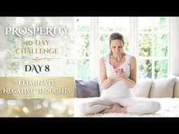 Day 8 | Eliminate Negative Thoughts | 40-Day Prosperity Challenge with Mariya