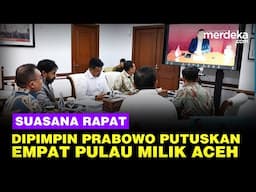 Begini Suasana Rapat Dipimpin Prabowo Putuskan 4 Pulau Milik Aceh, Bobby Sumut Serius Mencatat