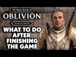 The Elder Scrolls 4: Oblivion Remastered - 10 Things To Do After FINISHING The Game