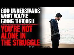 God Understands Your Struggles | Find Comfort and Hope in Difficult Times