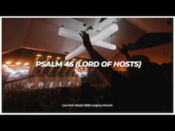 Psalm 46 (Lord of Hosts) | Legacy Worship