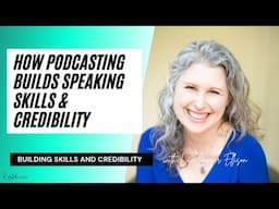 How Podcasting Builds Speaking Skills & Credibility