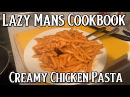 Lazy Mans Cookbook: Creamy Chicken Pasta in less than 10 Minutes