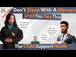 Don't Sleep With A Woman Until You See This-The Child Support Hustle
