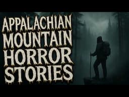 14 True Scary Appalachian Mountain Horror Stories (COMPILATION)