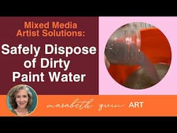 Mixed Media Artist Solutions:  Safely Dispose of Dirty Paint Water