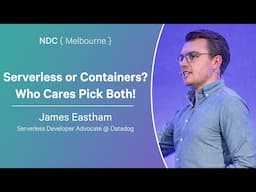 Serverless or Containers? Who Cares Pick Both! - James Eastham - NDC Melbourne 2025