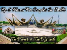 Top 5 places For Couples In Delhi 2025 || Full Tour + Full Guide