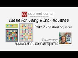 Ideas for using 5 inch Squares - Part 2 - Quilting Tips & Techniques