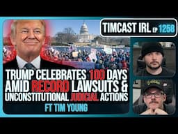 Trump Celebrates 100 Days Amid RECORD Lawsuits & Unconstitutional Judicial Actions | Timcast IRL