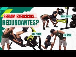 LEG PRESS, BÚLGARO E BACK SQUAT, REDUNDANTES? SERÁ?