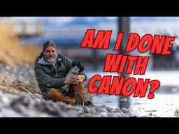 Am I DONE with Canon?