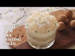 Bánh Kem Trà Oolong Nhãn - Công Thức Chi Tiết - Dễ Làm - Rất Thơm Ngon