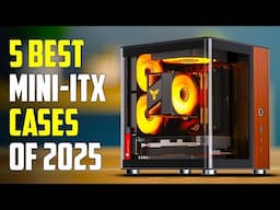 Top 10 Best Mini ITX Cases for 2025