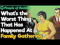 What's the Worst Thing That Has Happened At a Family Gathering?
