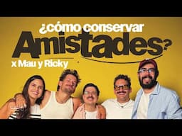 ¿Cómo conservar amistades? x Mau y Ricky | 257