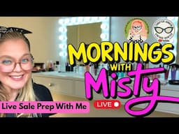 Mornings With Misty LIVE! Prep for a Live Sale With Me