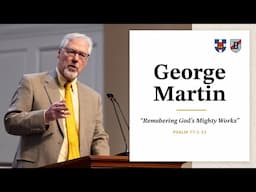 George Martin | Remembering God's Mighty Works