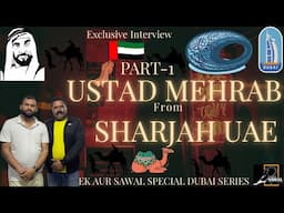 USTAD MEHRAB FROM SHARJAH UAE EXLUSIVE INTERVIEW PART-1