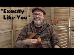 "Exactly Like You"