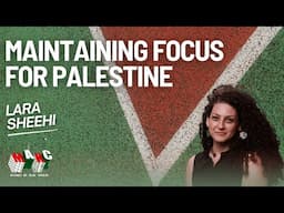 Dr. Lara Sheehi on Maintaining Focus, Avoiding Sectarianism, & Showing Up for Palestine