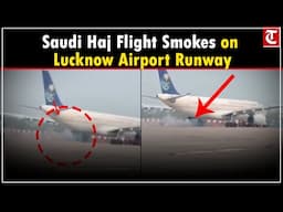 Saudi flight with Haj pilgrims faces tech snag at Lucknow airport; smoke erupts during landing
