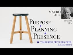 The 3 Ps of Great Photography  - Macro Talk #144-  AWPhotography 5/27/25