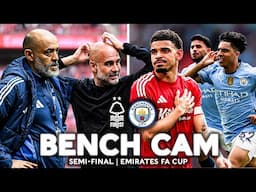 BENCH CAM | Nottingham Forest v Manchester City | Semi-Final | Emirates FA Cup 2024-25