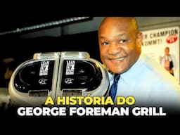 MILHÕES DE DÓLARES COM SEU NOME - A HISTÓRIA DE GEORGE FOREMAN E O GEORGE FOREMAN GRILL