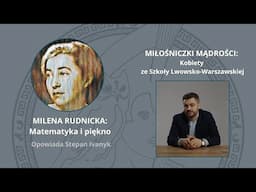 Miłośniczki Mądrości: Milena Rudnicka. Matematyka i piękno